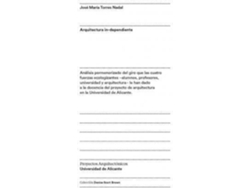 Libro Arquitectura In-Dependiente : Análisis Pormenorizado Del Giro Que Las Cuatro Fuerzas Ecologizantes, Alumnos, Profesores, Universidad Y Arquitectura, Le Han Dado A La Docencia Del Proyecto De Arquitectura En La Universidad De Alicante de José María Torres Nadal (Español)