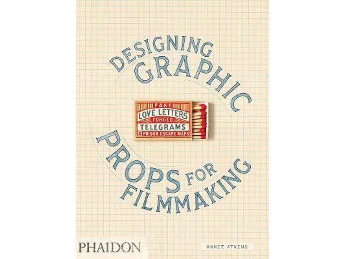 Libro Fake Love Letters, Forged Telegrams, and Prison Escape Maps : Designing Graphic Props for Filmmaking de Annie Atkins (Inglés)
