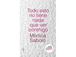 Libro Todo Esto No Tiene Nada Que Ver de Monica Sabolo (Español)