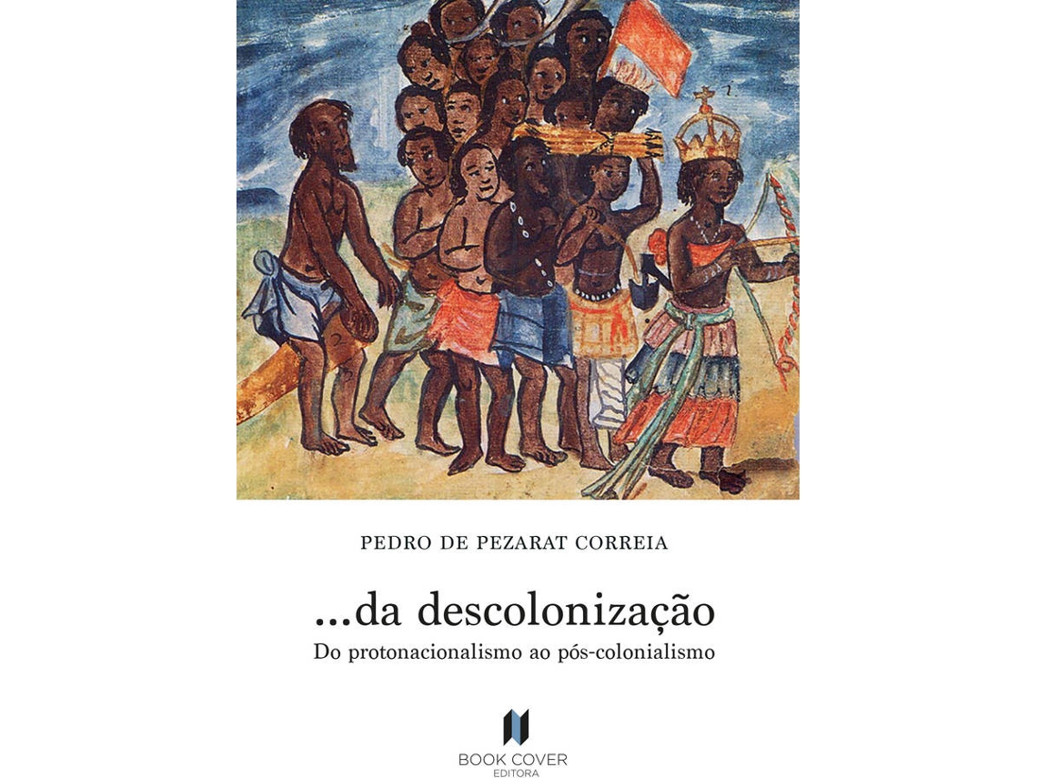 Libro ... Da Descolonização. Do Protonacionalismo Ao Pós-Colonialismo de Pedro De Pezarat Correia (Portugués)