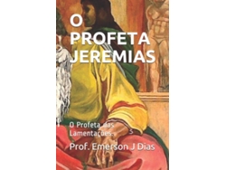 Libro O PROFETA JEREMIAS O Profeta das Lamentações. de Prof Emerson J Dias (Inglés)