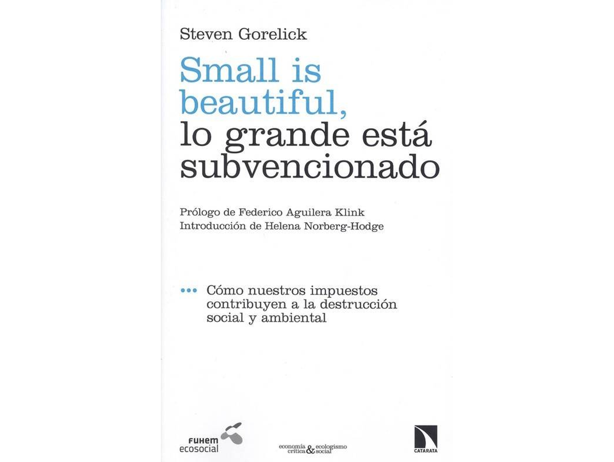 Libro Small Is Beatiful, Lo Grande Está Subvencionado de Steven Gorelick (Español)
