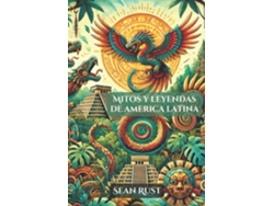 Libro Mitos y Leyendas de América Latina de Sean T Rust (Inglés)