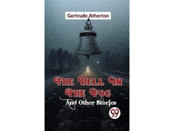 Libro The Bell In The Fog And Other Stories De Gertrude Franklin Horn Atherton (inglés)