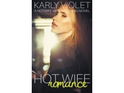 Libro Hot Wife Romance - A Hotwife Wife Watching Novel De Karly Violet (inglés)