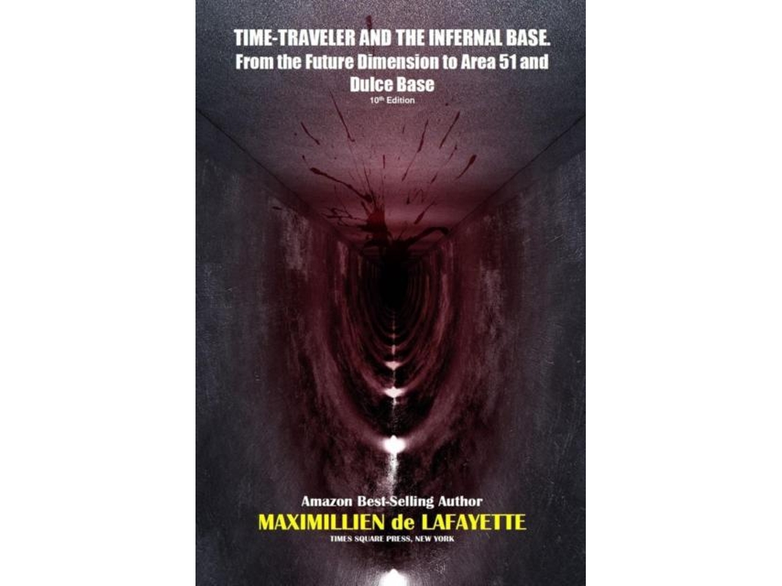 Libro Time-traveler And The Infernal Base-from The Future Dimension To Area 51 And Dulce Base De Maximillien De Lafayette (inglés)