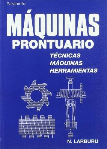 Libro Maquinas Prontuario:Tecnicas,Maquinas Y Herramientas de Nicolas Larburu (Español)