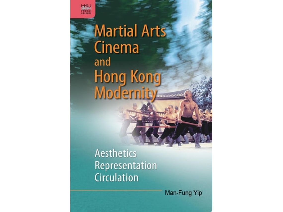 Libro Martial Arts Cinema And Hong Kong Modernity - Aesthetics, Representation, Circulation De Man-fung Yip (inglés - Tapa Dura)