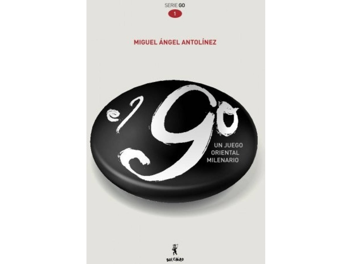 Libro El Go, Un Juego Oriental Milenario de Miguel Ángel Antolínez Antolínez (Español)