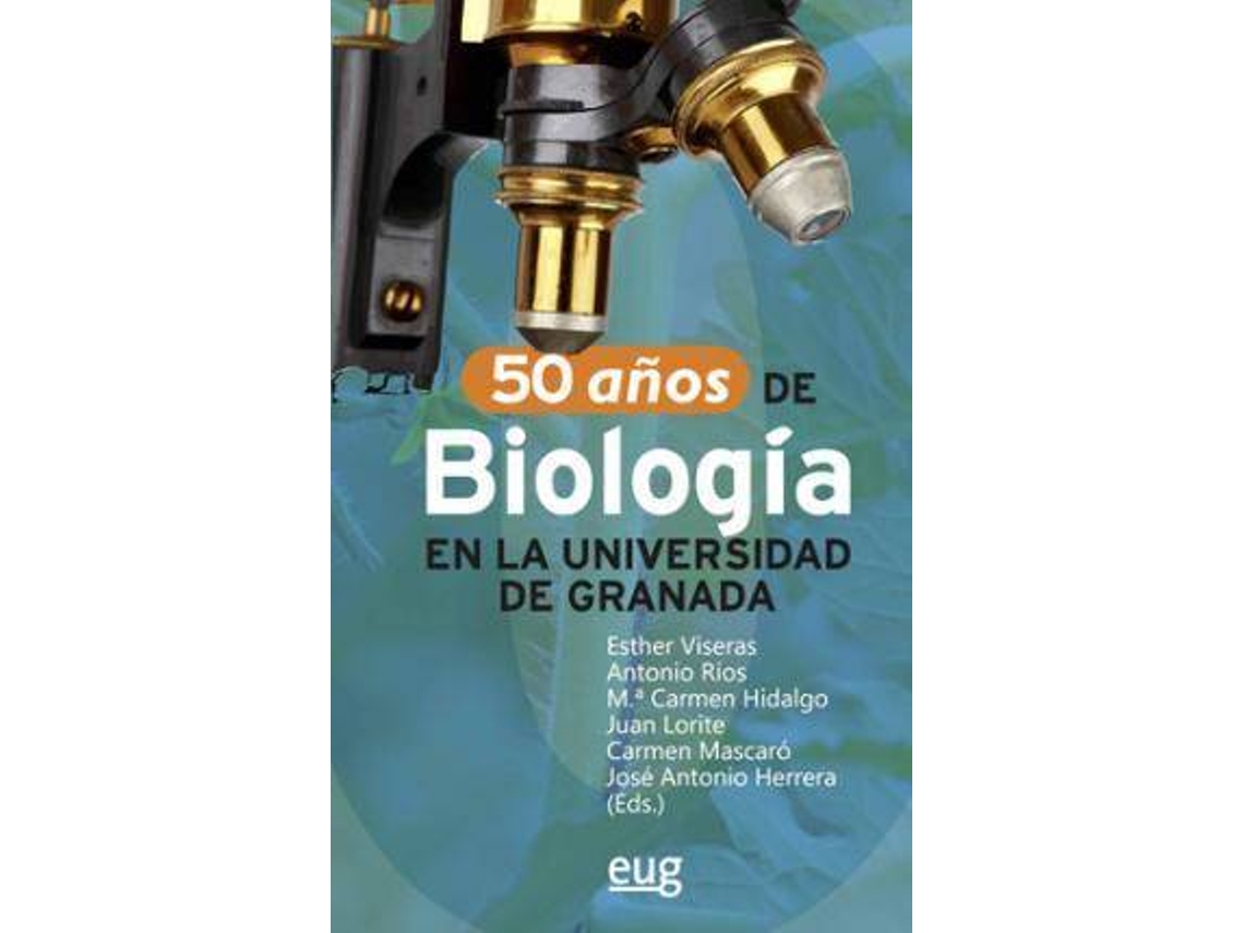 Libro 50 años de biología en la Universidad de Granada de Editado por Esther Viseras Alarcón, Editado por Antonio Ríos Guadix, Editado por María Del Carmen Hidalgo Jiménez, Editado por Juan Lorite Moreno, Editado por Carmen Marcaró Lazcano, Editado por José Antonio Herrera Cervera (Español)