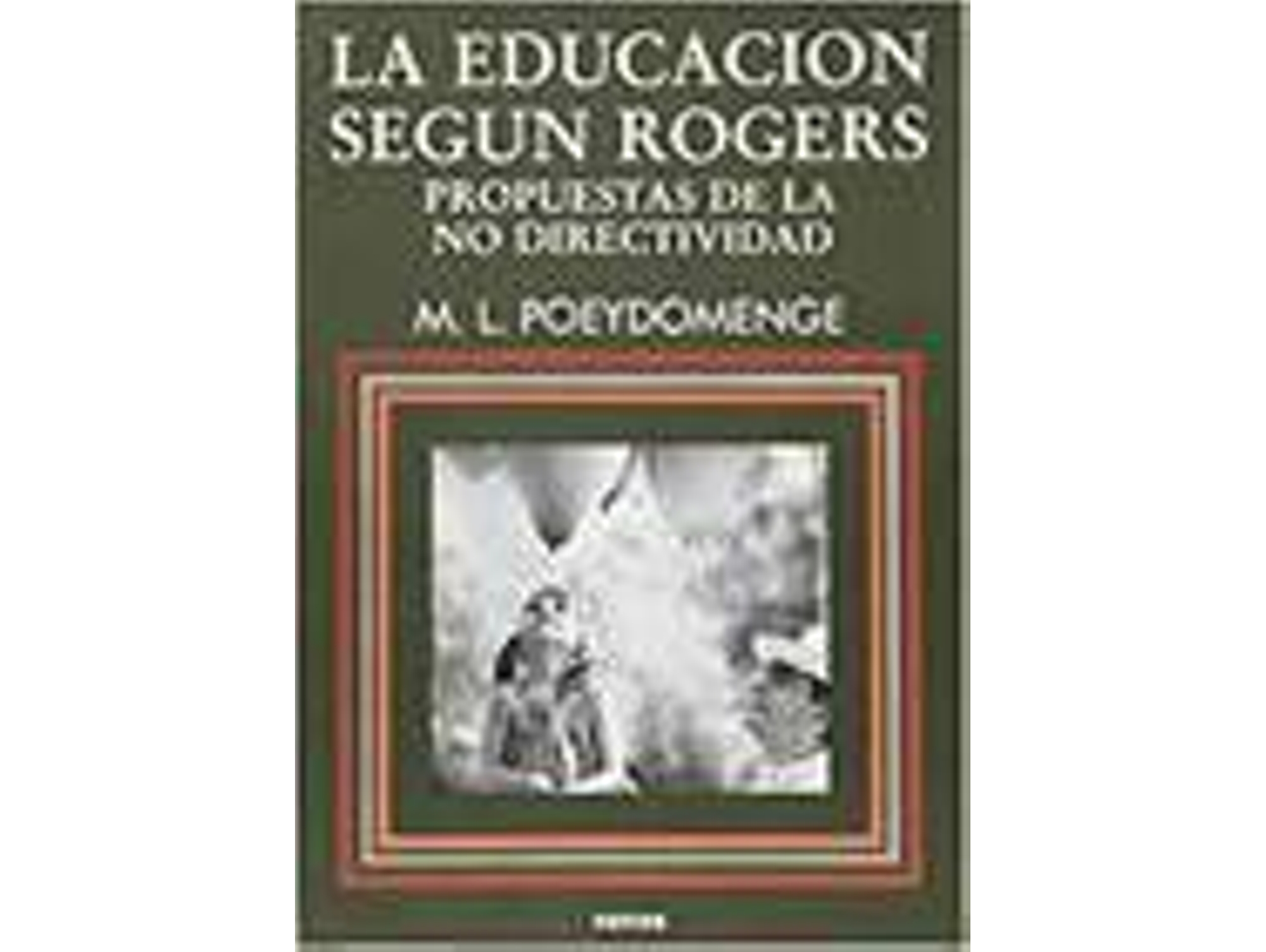 Libro Educación Según Rogers, La. Propuestas De La No Directividad de M.L. Poeydomenge (Español)