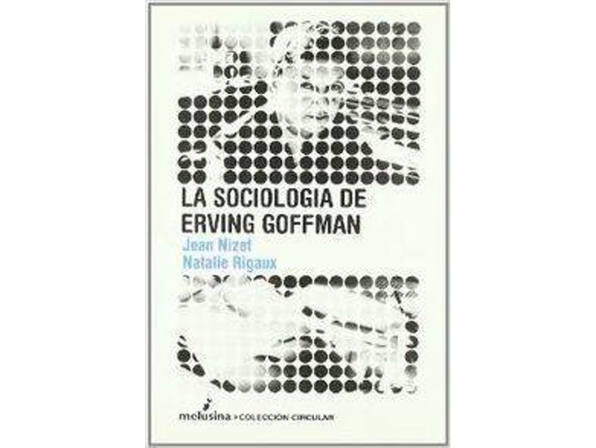 Libro Sociología De Erving Goffman, La de Natalie Rigaux, Jean Nizet (Español)