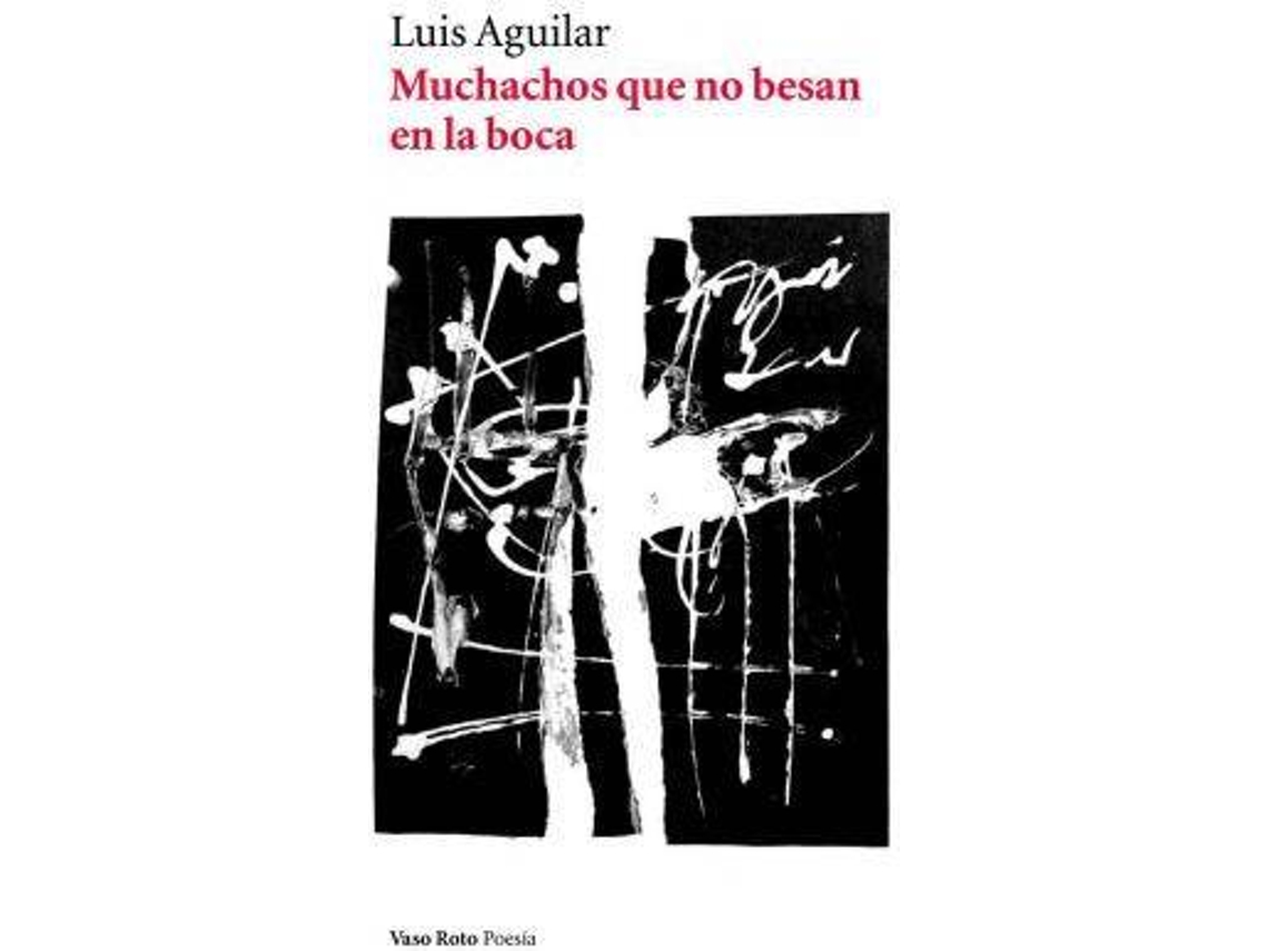 Libro Muchachos Que No Besan En La Boca de Luis Aguilar (Español)