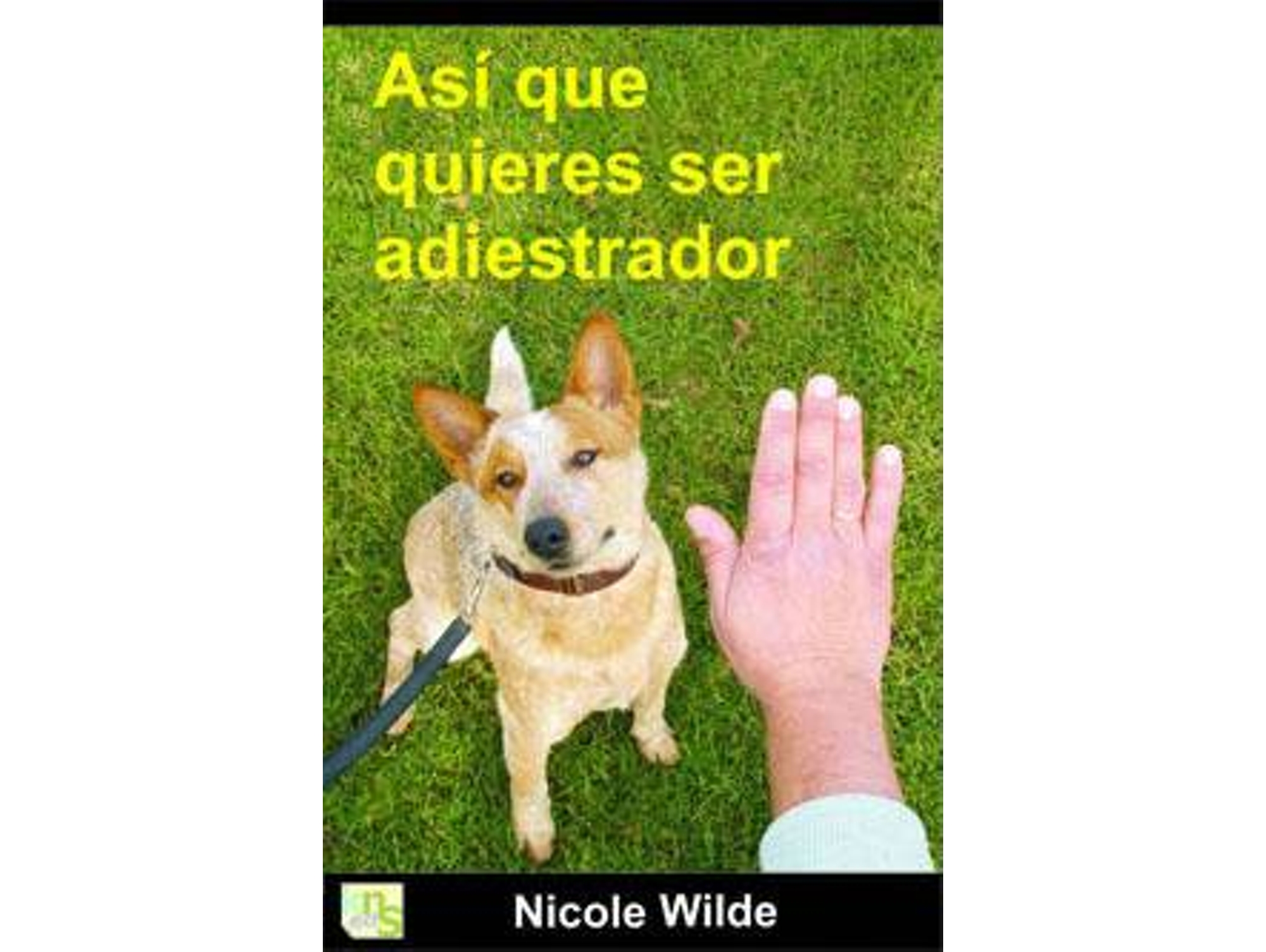 Libro Así Que Quieres Ser Adiestrador de Nicole Wilde (Español)