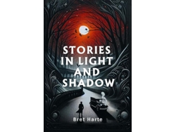 Libro Stories In Light And Shadow De Bret Harte (inglés)