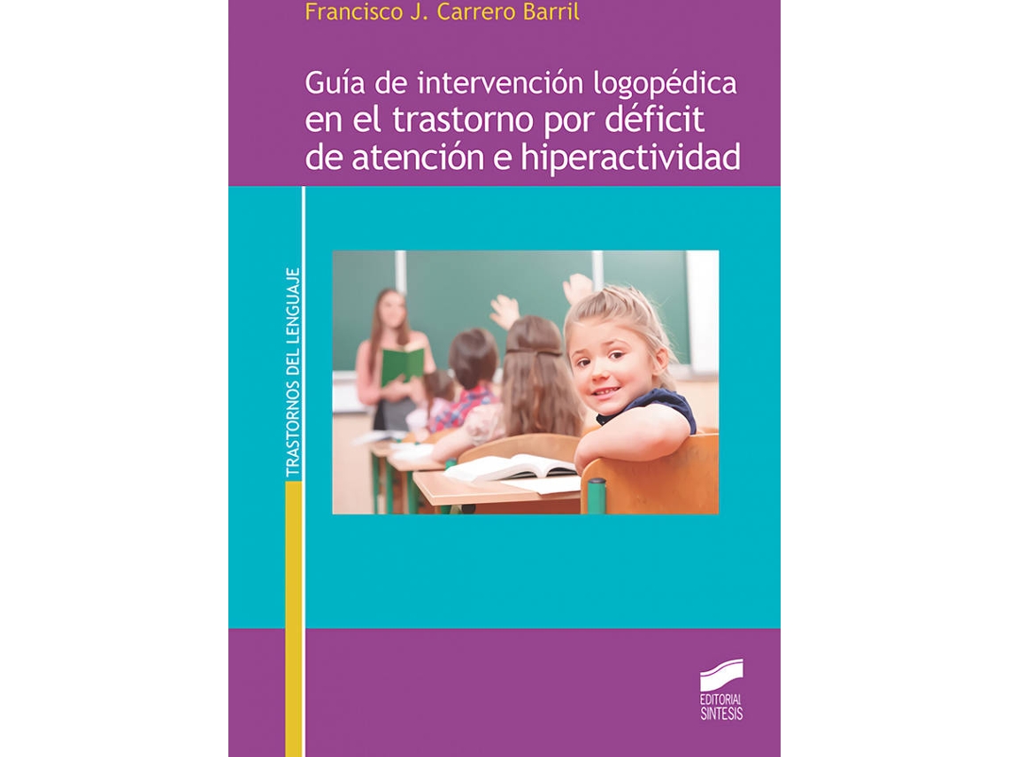 Libro Guía De Intervención Logopédica En El Trastorno Por Déficit De Atención E Hipera de Francisco J Carrero Barril (Español)