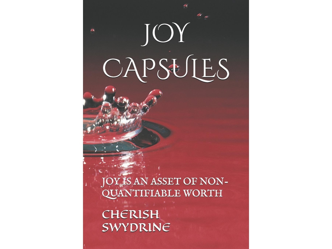 Libro JOY CAPSULES JOY IS AN ASSET OF NON-QUANTIFIABLE WORTH de CHERISH SWYDRINE (Inglés)