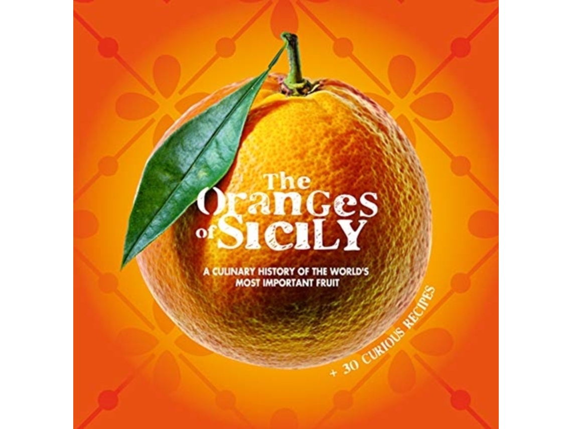 Libro The Oranges of Sicily: A Culinary History of the World's Most Important Fruit + 30 Curious Recipes (Inglés)
