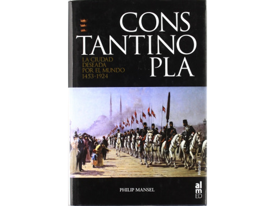 Libro Constantinoplala Ciudad Deseada Por El Mundo de Philip Mansel (Castellano)