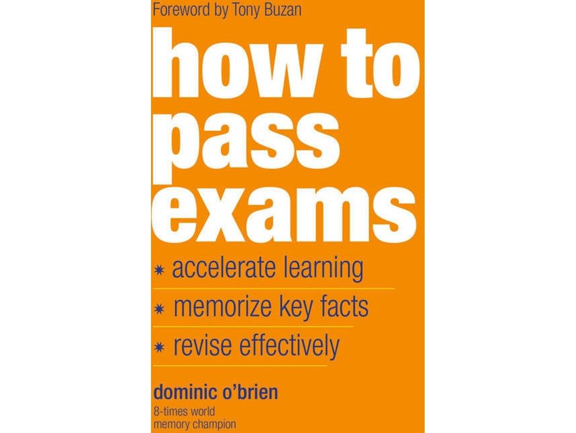 Libro How To Pass Exams Accelerate Your Learning, Memorize Key Facts, Revise Effectively de Dominic O'Brien (Inglés)