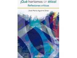 Libro ¡Qué Haríamos Sin Ética! de Aguirre Oraa José María (Español)
