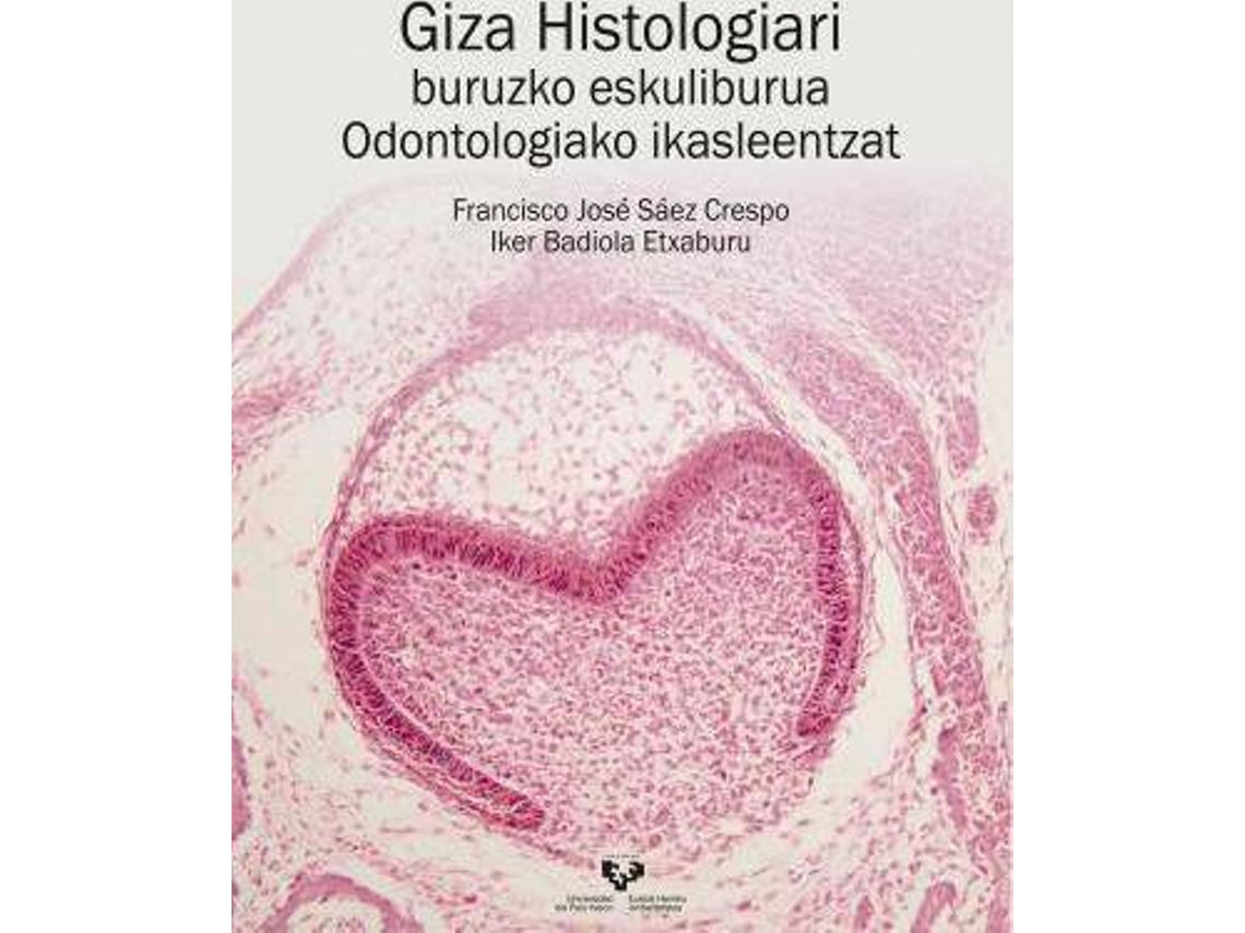 Libro Giza Histologiari Buruzko Eskuliburua Odontologiako Ikasleentzat de Iker Badiola Etxaburu| Francisco José Sáez Crespo (Español)