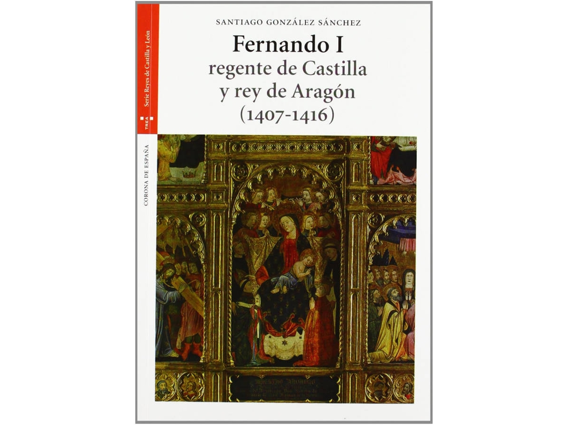 Libro Fernando I, Regente De Castilla Y Rey De Aragón (1407-1416) de Santiago González Sánchez (Español)