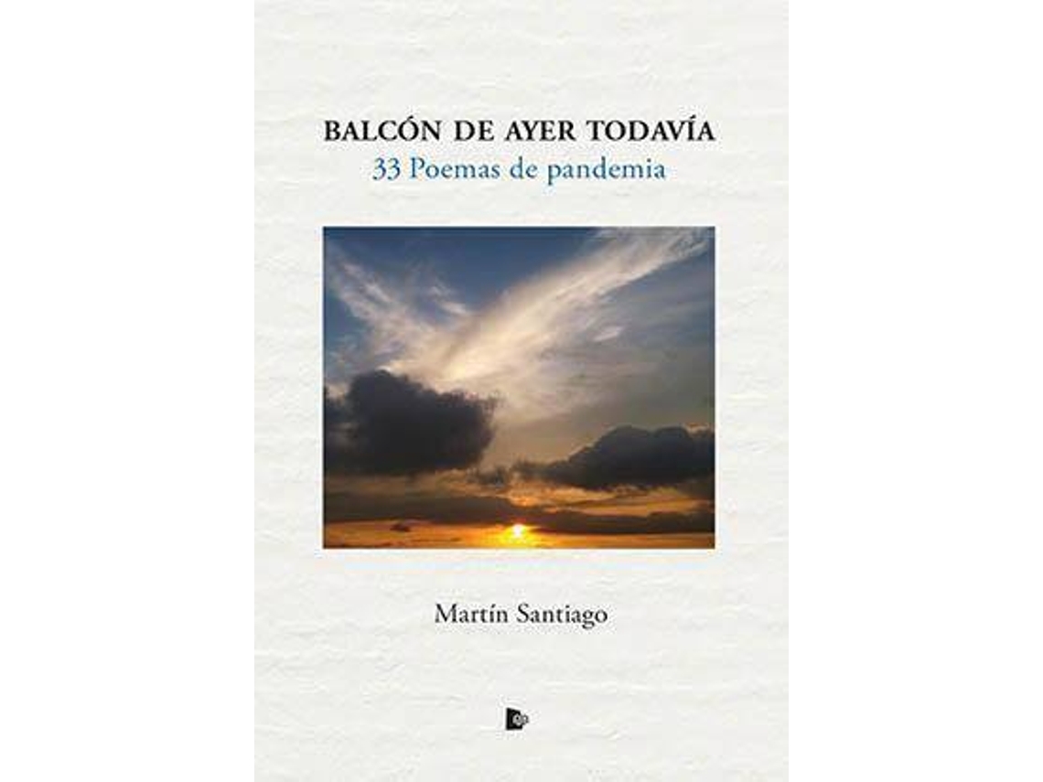 Libro Balcón de ayer todavía : 33 poemas de pandemia de Martín Santiago Herrero (Español)