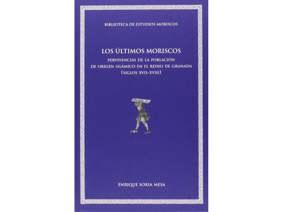 Libro Los Últimos Moriscos de Enrique Soria Mesa (Español)