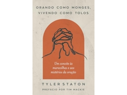Libro Orando Como Monges, Vivendo Como Tolos de Tyler Paganelli Staton (Portugués)