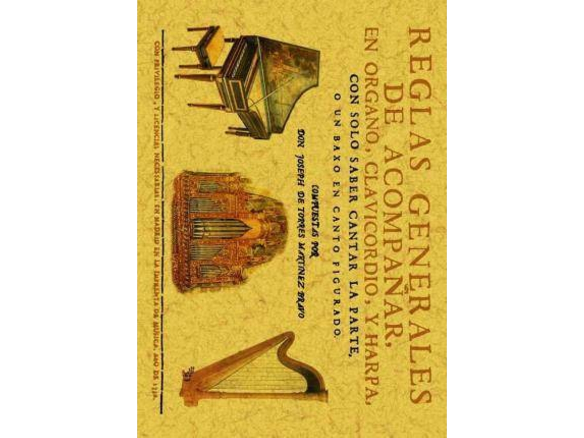 Libro Reglas Generales De Acompañar En Órgano, Clavicordio, Y Harpa Con Solo Saber Cantar La Parte O Un Bajo En Canto Figurado : Distribuidas En Tres Partes : Añadido Aora Por Un Nuevo Tratado, Donde Se Explica El Modo De Acompañar Las Obras De Música, Según El de José De Torres Y Martínez Bravo (Español)