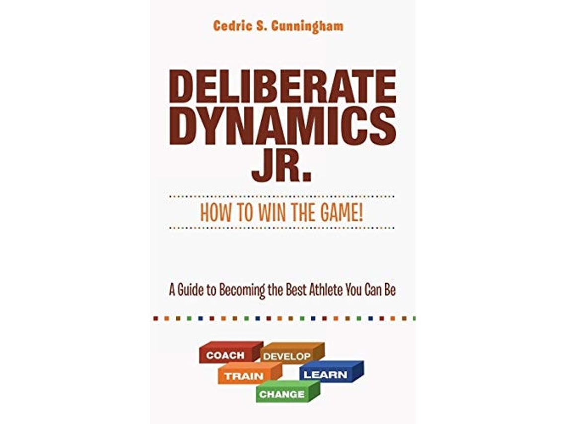 Libro Deliberate Dynamics Jr. How To Win The Game! A Guide To Becoming The Best Athlete You Can Be De Cedric Cunningham (inglés)