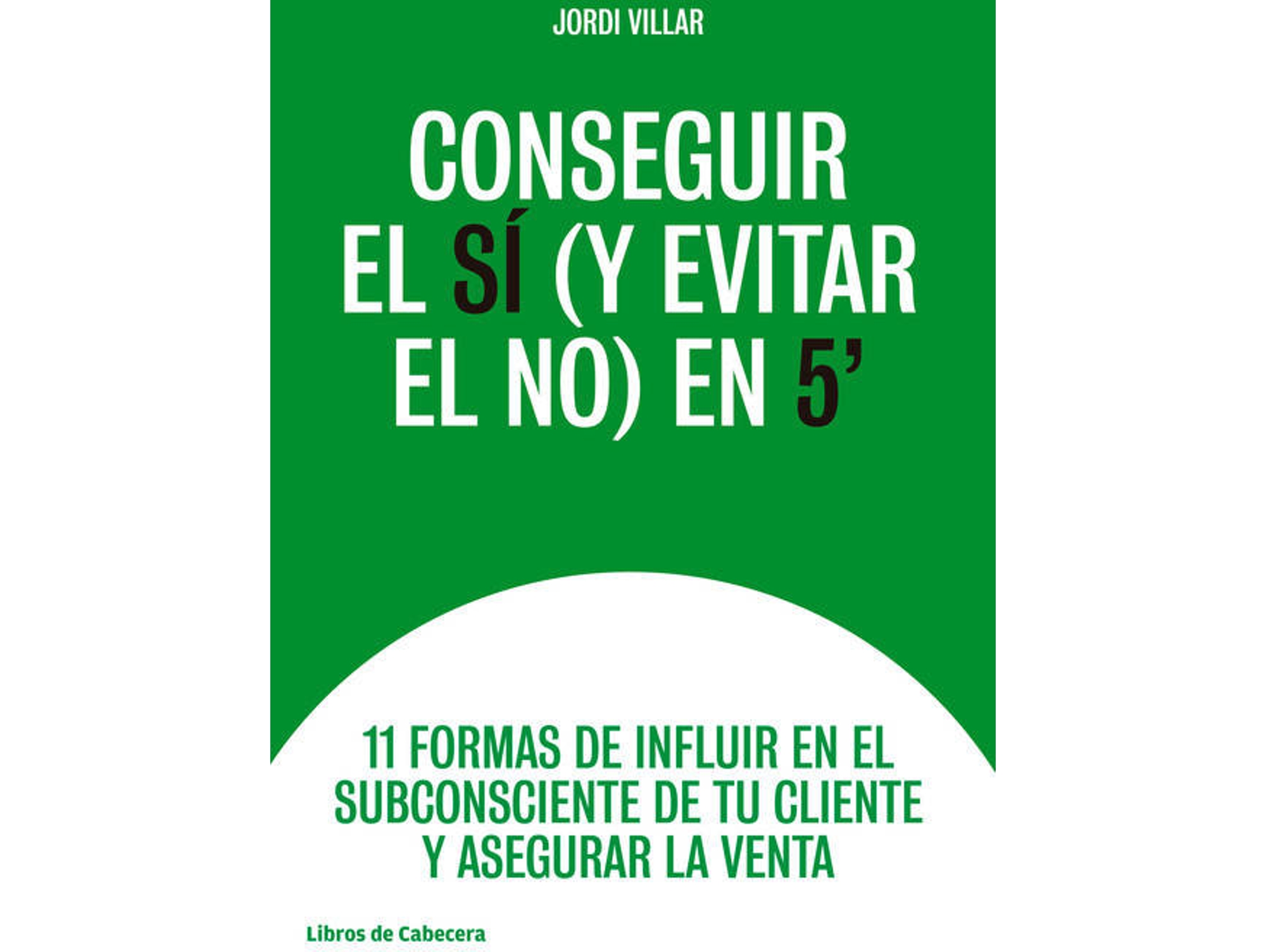 Libro Conseguir El Sí (Y Evitar El No ) En 5´ de Jordi Villar Lleonart (Español)