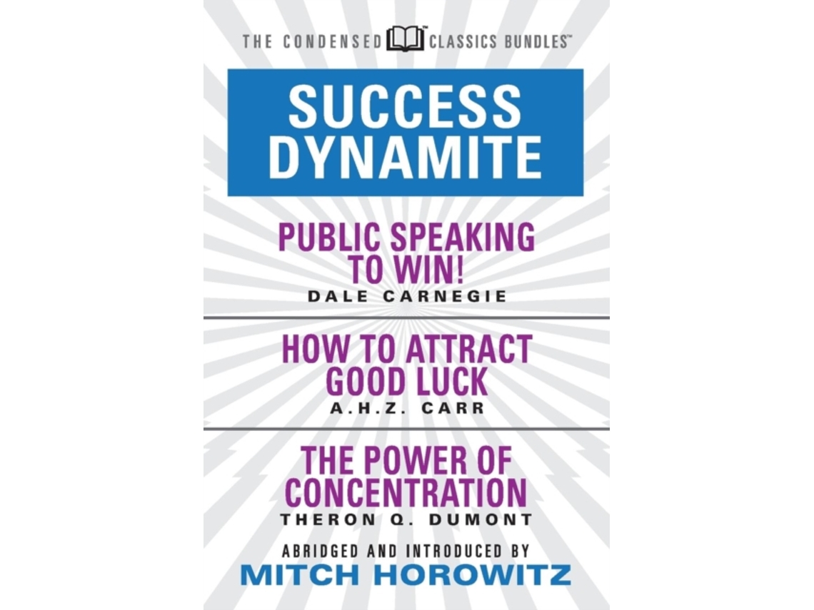 Libro Success Dynamite (Condensed Classics): featuring Public Speaking to Win!, How to Attract Good Luck, and The Power of Concentration (Inglés)