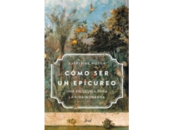 Libro Cómo Ser Un Epicúreo de Catherine Wilson (Español)