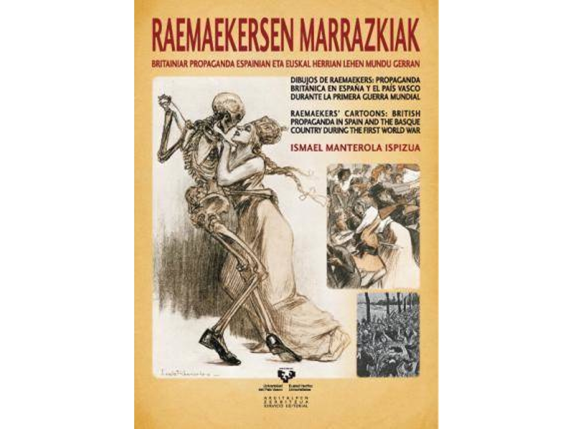 Libro Raemaekersen Marrazkiak : Britaniar Propaganda Espainian Eta Euskal Herrian Lehen Mundu Gerran = Dibujos De Raemaekers : Propaganda Británica En España Y El País Vasco Durante La Primera Guerra Mundial = Raemaekers Cartoons : British Propaganda In Spain A de Ismael Manterola Ispizua (Inglés)