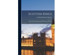 Libro Scottish Kings A Revised Chronology Of Scottish History, 1005-1625 De Archibald Hamilton Dunbar (inglés)