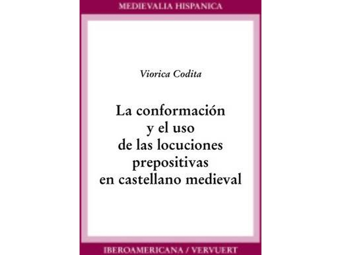 Libro La Conformacion Y El Uso De Las Locuciones Prepositivas En C de Viorica Codita (Español)