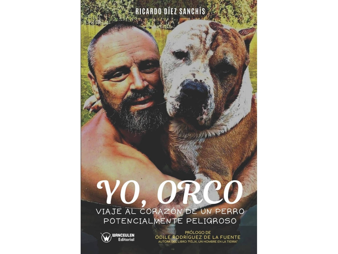 Libro Yo Orco. Viaje Al Corazón De Un Perro Potencialmente Peligroso de Ricardo Diez (Español)