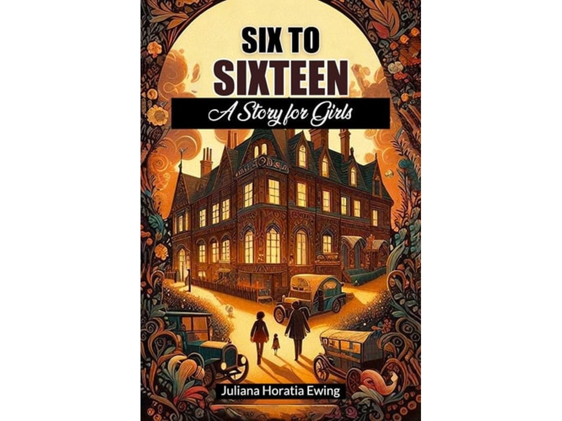 Libro Six To Sixteen A Story For Girls De Juliana Horatia Ewing (inglés)