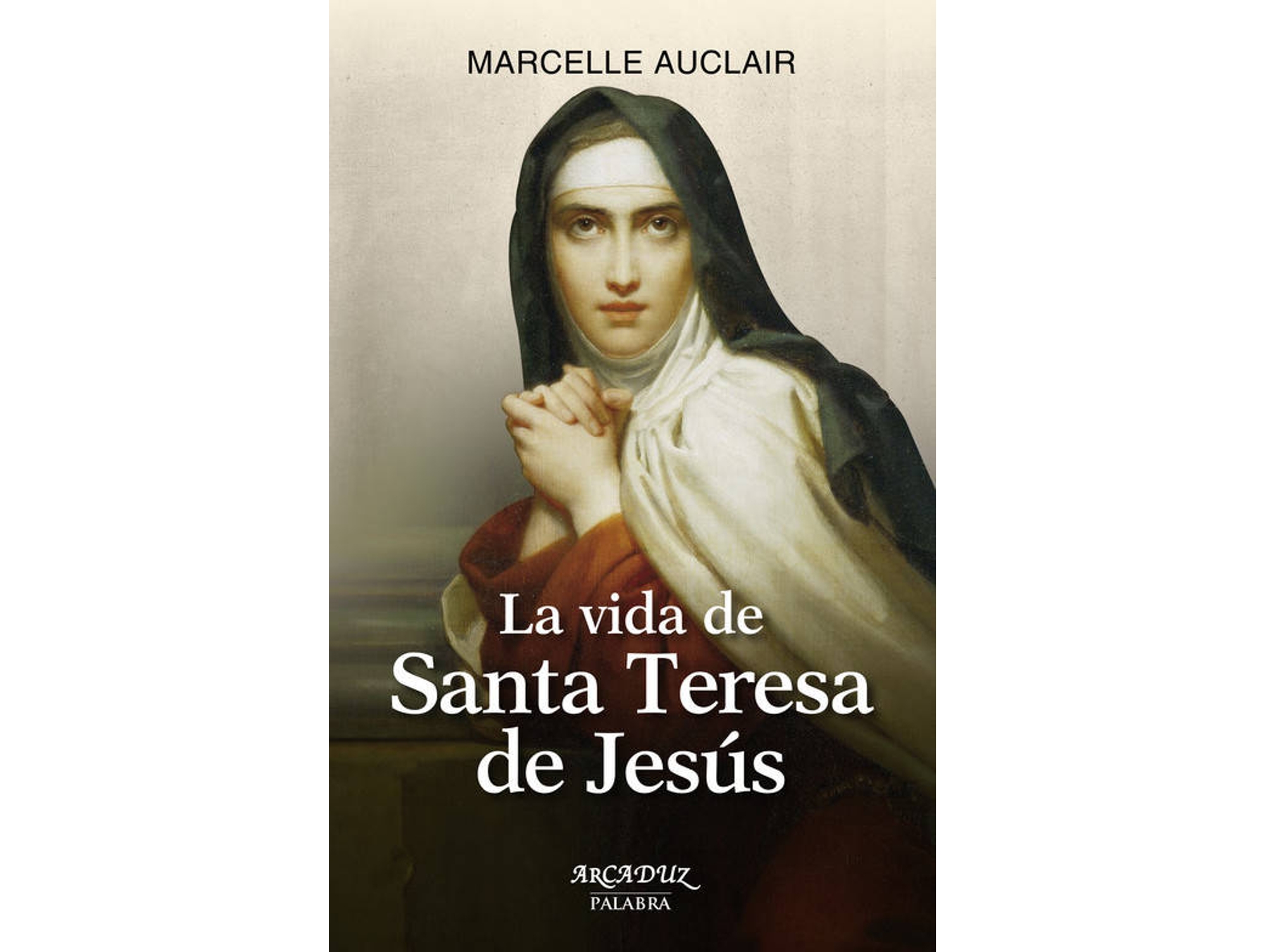 Libro La Vida De Santa Teresa De Jesús de Marcelle Auclair (Español)