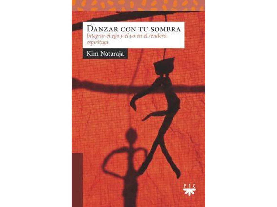 Libro Danzar con tu sombra : integrar el ego y el yo en el sendero espiritual de Kim Nataraja (Español)