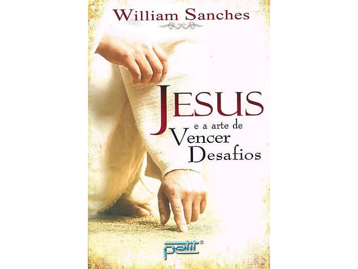 Libro Jesus e a Arte de Vencer Desafios de William Sanches (Portugués)