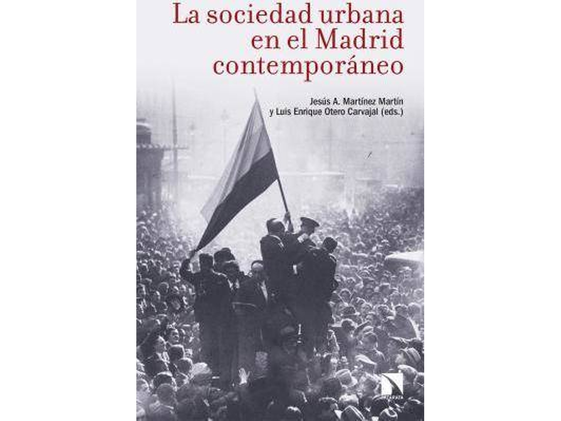 Libro La Sociedad Urbana En El Madrid Contemporáneo de Jesús A. Martínez Martín| Luis Enrique Otero Carvajal (Español)