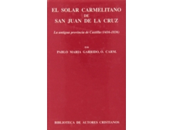 Libro El Solar Carmelitano De San Juan De La Cruz.I: La Antigua Provincia De Castilla (1416-1836) de Pablo M.ª Garrido (Español)