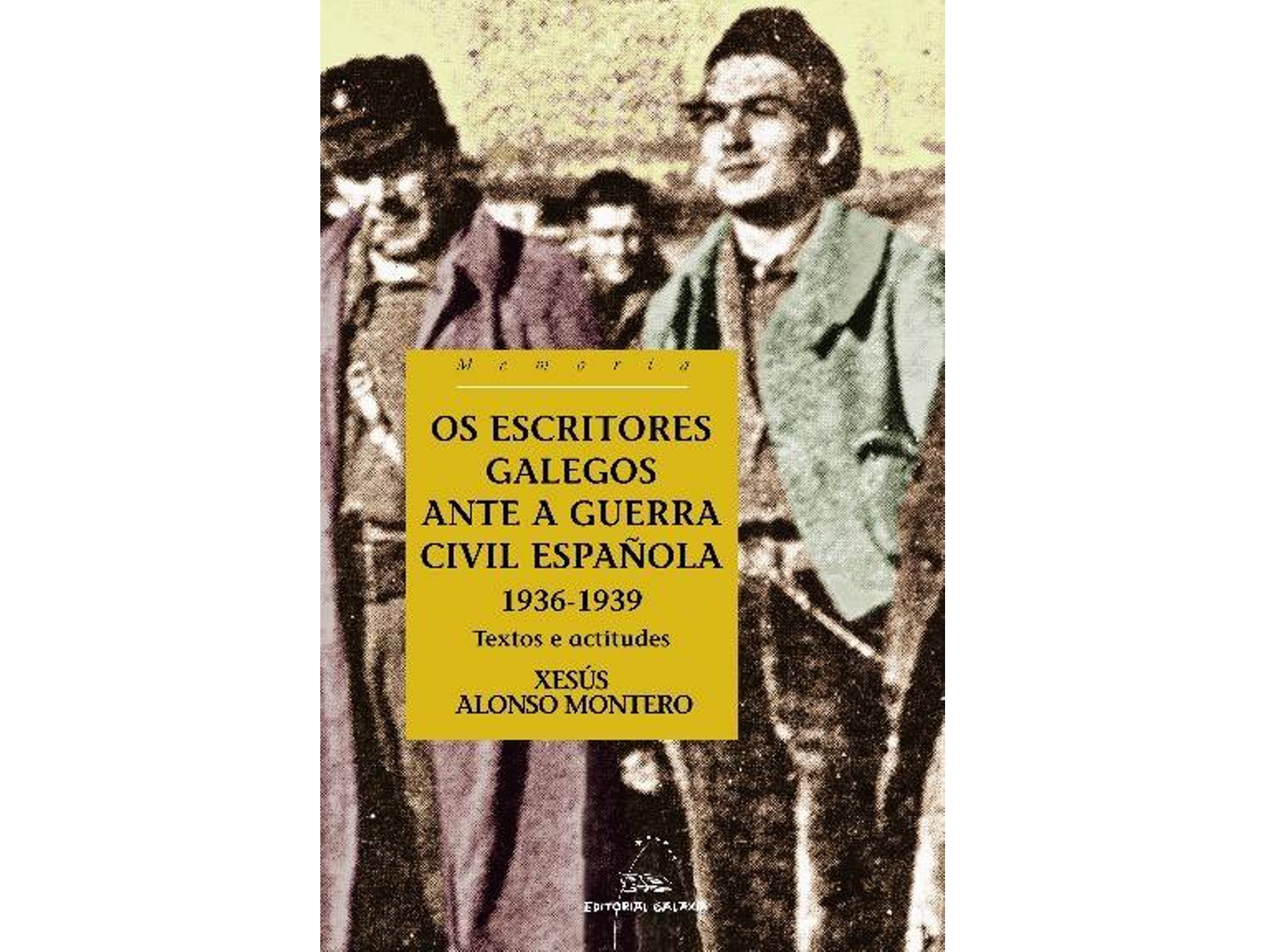 Libro Os Escritores Galegos Ante A Guerra Civil Española. 1936-1939 de Xesús Alonso Montero (Galego)