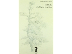 Libro Hölderlin Y La Lógica Hegeliana de Felipe Martínez Marzoa (Español)