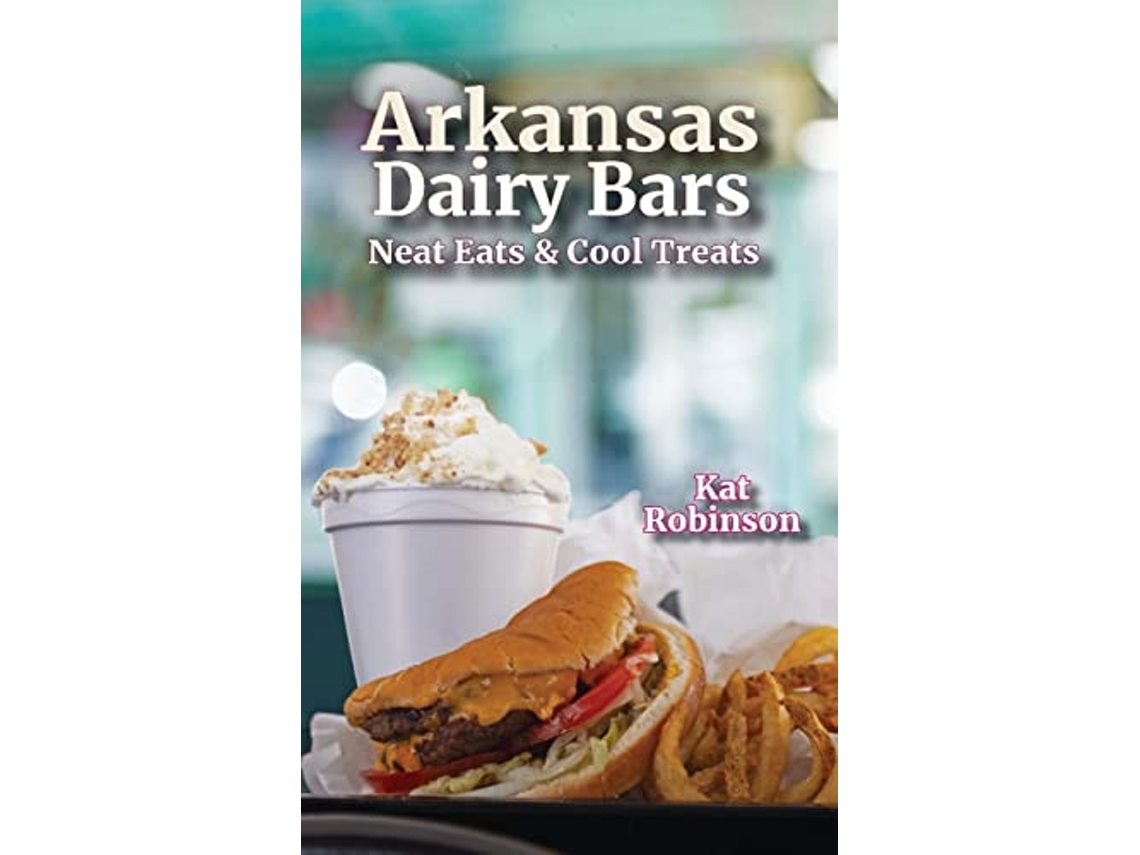 Libro Arkansas Dairy Bars Neat Eats and Cool Treats de Kat Robinson (Inglés)