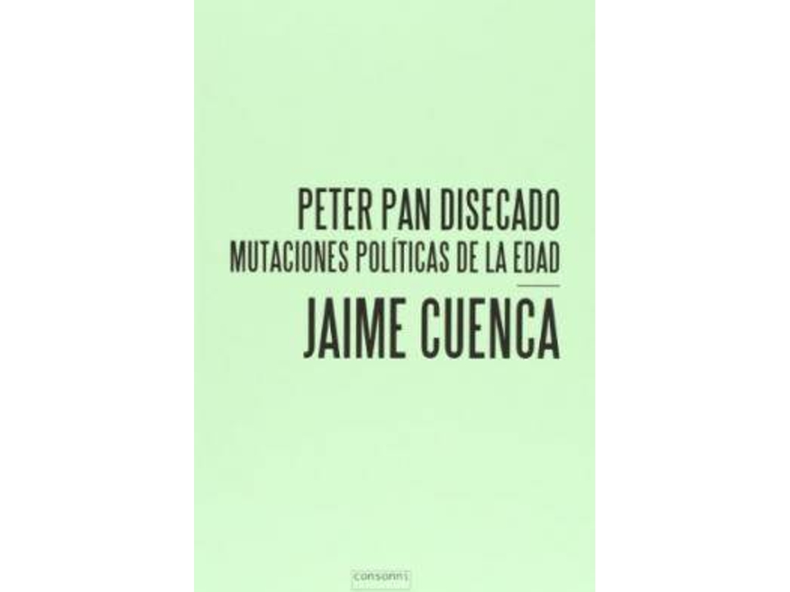 Libro Peter Pan Disecado : Mutaciones Políticas De La Edad de Jaime Cuenca Amigo (Español)