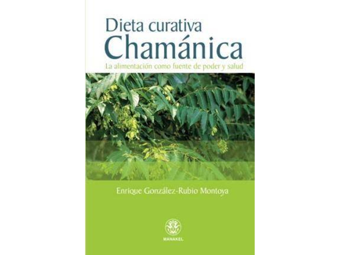 Libro Dieta Curativa Chamánica : La Alimentación Como Fuente De Poder Y Salud de Enrique Gonzalez-Rubio Montoya (Español)